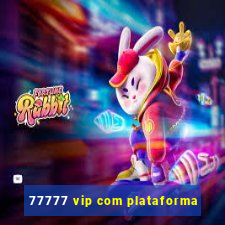 77777 vip com plataforma